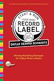 Start and Run Your Own Record Label, Third Edition: Winning Marketing Strategies for Today's Music Industry (Start & Run Your Own Record Label) by Daylle Deanna Schwartz