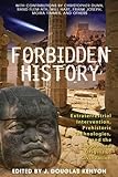 Forbidden History: Prehistoric Technologies, Extraterrestrial Intervention, and the Suppressed Origins of Civilization by 