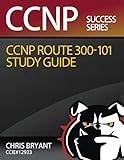 Chris Bryant's CCNP ROUTE 300-101 Study Guide by Chris Bryant