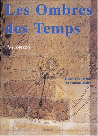 Télécharger Les ombres des temps: Histoire et devenir du cadran solaire livre En ligne