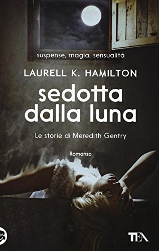 Sedotta dalla luna. Le storie di Meredith Gentry: 3 Sedotta dalla luna. Le storie di Meredith Gentry: 3