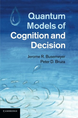 Quantum Models of Cognition and Decision. Quantum Models of Cognition and Decision.