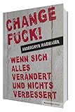 Image de Change Fuck!: Wenn sich alles verändert und nichts verbessert