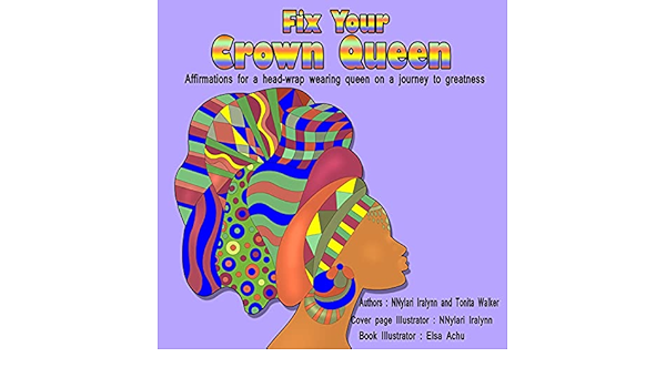 Fix Your Crown Queen Fix Your Crown Queen: Affirmations For A Head-Wrap Wearing Queen On A  Journey To Greatness Ebook : Iralynn, Nnylari, Walker, Tonita: Amazon.in:  Kindle Store