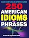 Produktbild 250 American Idioms and Phrases: 451 To 700 English Idiomatic Expressions with practical examples & conversations (Coach Shanes English Expression Series, Band 4)