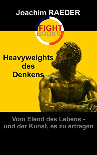 Download Heavyweights des Denkens: Vom Elend des Lebens - und der Kunst, es zu ertragen Download Heavyweights des Denkens: Vom Elend des Lebens - und der Kunst, es zu ertragen
