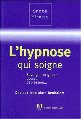 L'HYPNOSE QUI SOIGNE. Sevrage tabagique, douleur, dépression... en ligne