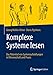 Komplexe Systeme lesen: Das Potential von Systemaufstellungen in Wissenschaft und Praxis by