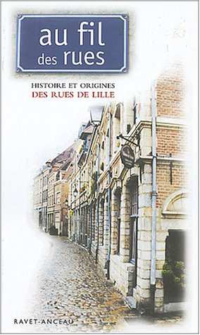 Télécharger Au fil des rues : Histoire et origine des rues de Lille PDF Livre eBook France Télécharger Au fil des rues : Histoire et origine des rues de Lille PDF Livre eBook France