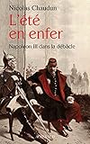 L'Eté en enfer: Napoléon III dans la débâcle (ROMANS, NOUVELL)