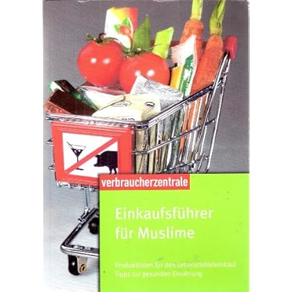 Einkaufsführer für Muslime: Produktlisten für den Lebensmittelkauf. Tipps zur gesunden Ernährung Einkaufsführer für Muslime: Produktlisten für den Lebensmittelkauf. Tipps zur gesunden Ernährung
