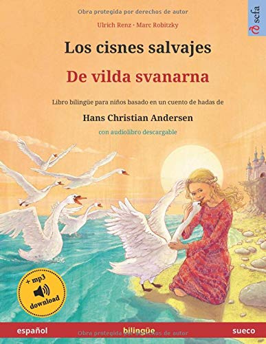 Los cisnes salvajes - De vilda svanarna . Basado en un cuento de hadas de Hans Christian Andersen: Libro infantil bilingüe con ... años