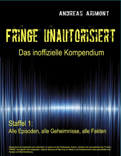 Download Fringe unautorisiert – Das inoffizielle Kompendium Staffel 1: Alle Episoden, alle Geheimnisse, alle Fakten Download Fringe unautorisiert – Das inoffizielle Kompendium Staffel 1: Alle Episoden, alle Geheimnisse, alle Fakten