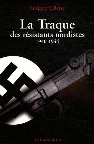 couverture de : La traque des r&eacute;sistants nordistes