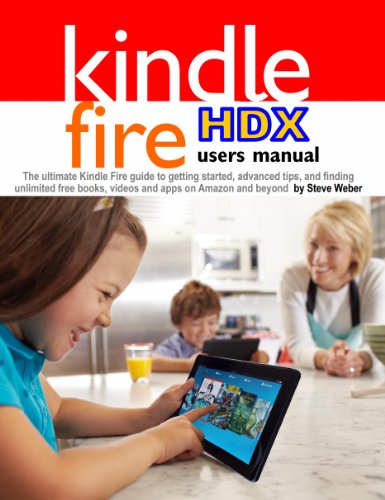 Download Kindle Fire HDX Users Manual: The Ultimate Kindle Fire Guide To Getting Started, Advanced Tips, and Finding Unlimited Free Books, Videos and Apps on Amazon and beyond