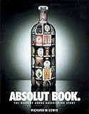 Absolut Book.: The Absolut Vodka Advertising Story by Richard W. Lewis