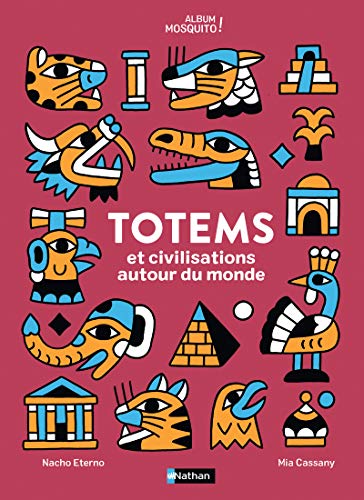 Télécharger Totems et civilisations autour du monde - Un magnifique livre pour voyager dans le temps et l'espace PDF Ebook En Ligne