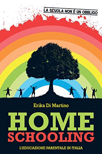 Homeschooling. L'educazione parentale in Italia Homeschooling. L'educazione parentale in Italia