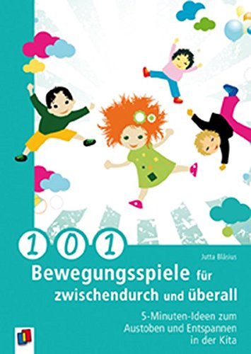 Download 101 Bewegungsspiele für zwischendurch und überall: 5-Minuten-Ideen zum Austoben und Entspannen in der Kita Download 101 Bewegungsspiele für zwischendurch und überall: 5-Minuten-Ideen zum Austoben und Entspannen in der Kita