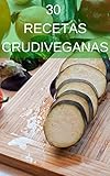 30 Recetas CrudiVeganas: Deliciosas opciones para tus Comidas y Postres