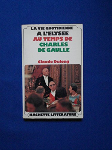 La vie quotidienne à l'elysée au temps de charles de gaulle La vie quotidienne à l'elysée au temps de charles de gaulle