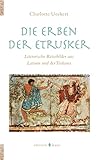 Image de Die Erben der Etrusker: Literarische Reisebilder aus Latium und der Toskana (HORIZONTE 10)