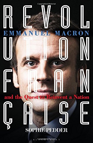 Revolution Française : Emmanuel Macron and the quest to reinvent a nation en ligne