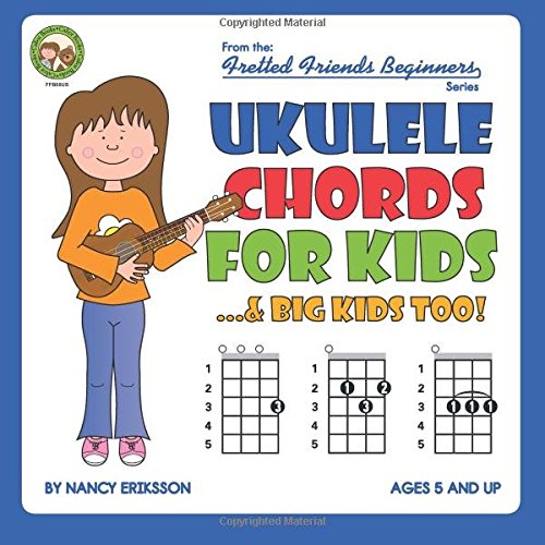Ukulele Chords for Kids...& Big Kids Too!: FFB08US (Fretted Friends)