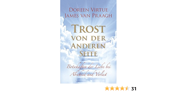 Trost Von Der Anderen Seite Botschaften Der Liebe Bei Abschied Und Verlust Amazon De Virtue Doreen Praagh James Van Bucher