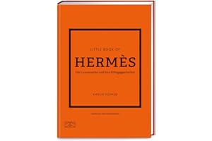 Little Book of Hermès: Die Luxusmarke und ihre Erfolgsgeschichte (Die kleine Modebibliothek, Band 7)