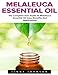Produktbild Melaleuca Essential Oil: The Complete User Guide To Melaleuca Essential Oil Uses, Benefits And Applications! (Tea Tree Oil, Wellness Research, Essential Oils Guide)