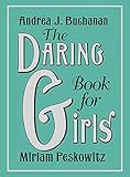 The Daring Book for Girls by Andrea J Buchanan, Miriam Peskowitz