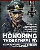 Honoring Those They LED: Decorated Field Commanders of the Third Reich: Command Authorities, Award Parameters, and Ranks by 