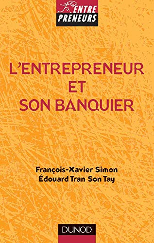 Télécharger L'entrepreneur et son banquier : L'essentiel d'une relation banque entreprise équilibrée livre En ligne