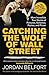 Catching the Wolf of Wall Street: More Incredible True Stories of Fortunes, Schemes, Parties, and Prison by 