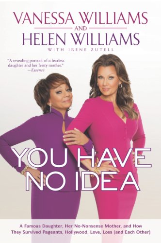 You Have No Idea: A Famous Daughter, Her No-nonsense Mother, and How They Survived Pageants, Holly wood, Love, Loss (and Each Other) (English Edition) livre