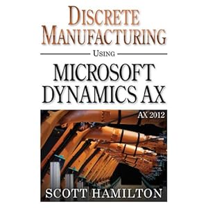 Discrete Manufacturing using Microsoft Dynamics AX 2012 (English Edition)