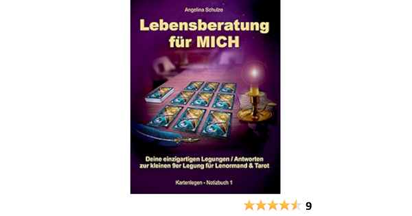 Lebensberatung Fur Mich Deine Einzigartigen Legungen Antworten Zur Kleinen 9er Legung Fur Lenormand Tarot Kartenlegen Notizbuch Band 1 Amazon De Schulze Angelina By Angelina Notizbuch Kartenlegen Bucher