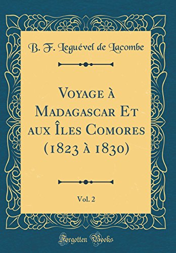 Voyage a Madagascar Et Aux Iles Comores (1823 a 1830), Vol. 2 (Classic Reprint) gratuit