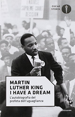 «I have a dream». L'autobiografia del profeta dell'uguaglianza libro