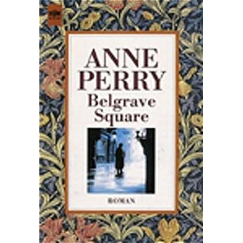 Belgrave Square: Ein Inspektor Thomas Pitt-Roman (Heyne Allgemeine Reihe (01)) Belgrave Square: Ein Inspektor Thomas Pitt-Roman (Heyne Allgemeine Reihe (01))