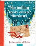 Maximilian und der verlorene Wunschzettel: Eine Adventsgeschichte in 24 1/2 Kapiteln by