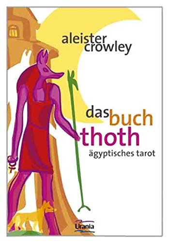 Das Buch Thoth. Ägyptischer Tarot: Eine kurze Abhandlung über den Tarot der Ägypter