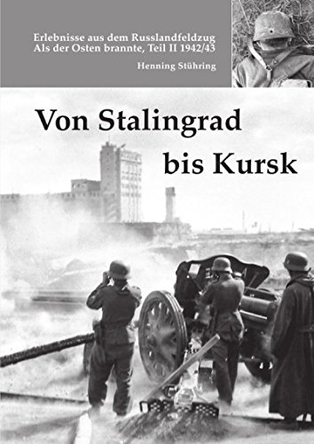 Download Von Stalingrad bis Kursk: Als der Osten brannte, Teil II, - 1942/43 Download Von Stalingrad bis Kursk: Als der Osten brannte, Teil II, - 1942/43