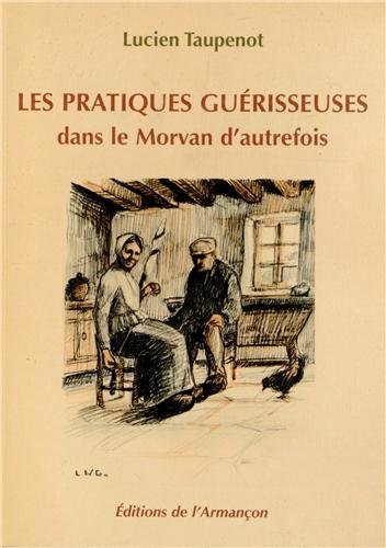 les  Pratiques guérisseuses dans le morvan d'autrefois