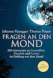 Fragen an den Mond: 250 Antworten zu Gesundheit, Haushalt und Garten - im Einklang mit dem Mond by 