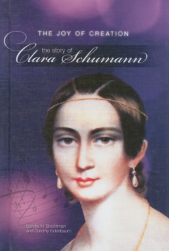 The Joy of Creation: The Story of Clara Schumann (Classical Composers)