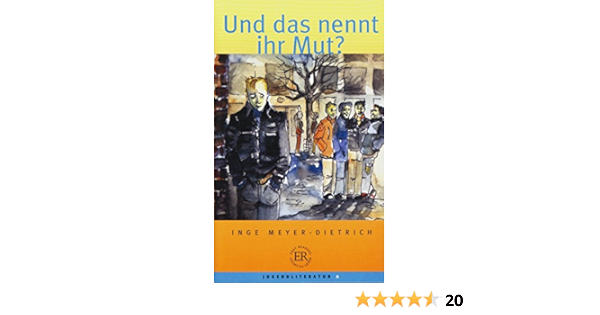 Und Das Nennt Ihr Mut Deutsche Lekture Fur Das Ger Niveau A1 A2 Easy Readers Daf Amazon De Meyer Dietrich Inge Bucher