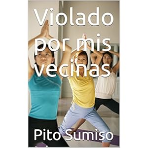 Violado por mis vecinas