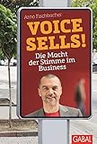 Voice sells!: Die Macht der Stimme im Business (Dein Business) by Arno Fischbacher, Hans-Georg Häusel